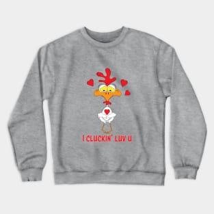 I Cluckin' Luv U Crewneck Sweatshirt